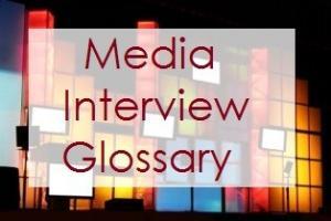 Glossary of Media Interview Terms by Media Trainer, Presentation Trainer and Investor Pitch Coach Lisa Elia at Expert Media Training