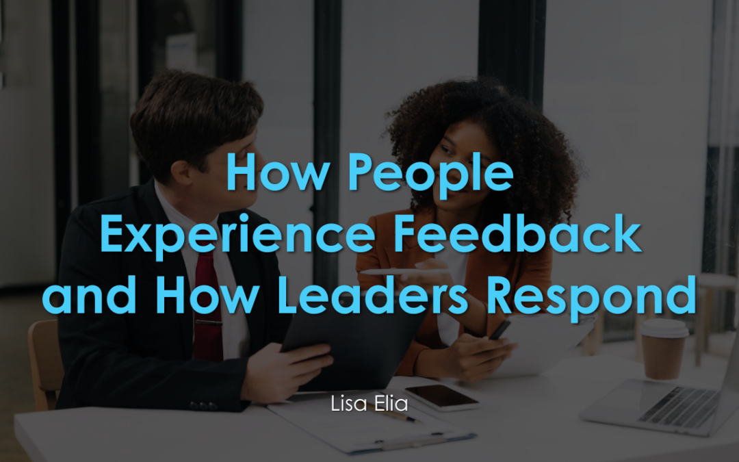 How People Experience Feedback and How Leaders Respond