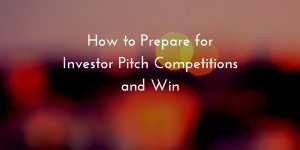 How to Prepare for Investor Pitch Competitionsand Win - blog post by Pitch Coach and Presentation and Media Trainer Lisa Elia of Expert Media Training