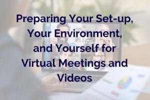 Preparing Your Set-up, Your Environment, and Yourself for Virtual Meetings and Videos by Media Trainer and Presentation Trainer Lisa Elia of Expert Media Training
