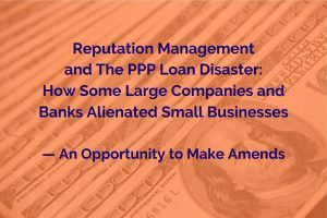 Reputation Management and The PPP Loan Disaster_ How Some Large Companies and Banks Alienated Small Businesses — An Opportunity to Make Amends by Crisis Communication Expert and Media Trainer Lisa Elia of Expert Media Training