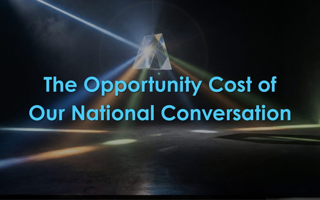 The Opportunity Cost of Our National Conversation