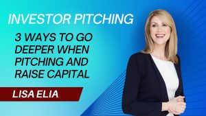 Investor Pitching - 3 Ways to Go Deeper When Pitching to Investors